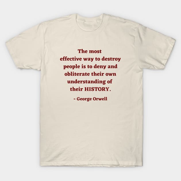 George Orwell Quote about history T-Shirt by ZanyPast